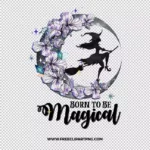 Born To Be Magical Free PNG & Clipart Download, Halloween sublimation png, Halloween png, witch png, broom png, bat png, witch hat png, spiderweb png