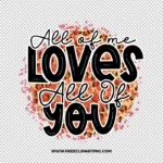 All of You Loves All of Me Free PNG & Clipart Download, valentines day sublimation png, love png, love you png, valentine png, sublimation