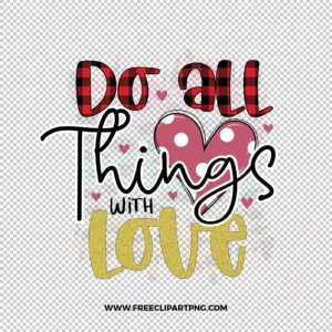 Do all things with Love Free PNG & Clipart Download, valentines day sublimation png, love png, love you png, valentine png, sublimation png