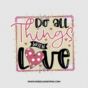 Do all things with Love Frame Free PNG & Clipart Download, valentines day sublimation png, love png, love you png, valentine png, sublimation