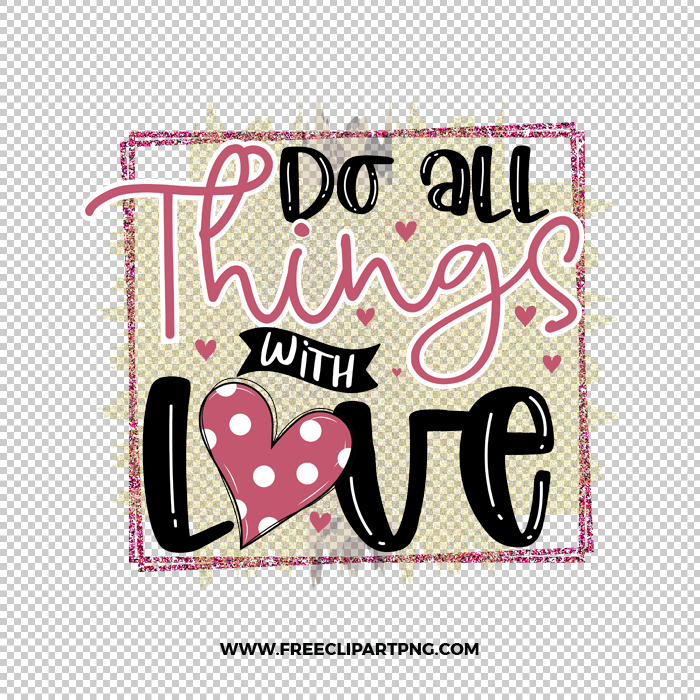 Do all things with Love Frame Free PNG & Clipart Download, valentines day sublimation png, love png, love you png, valentine png, sublimation
