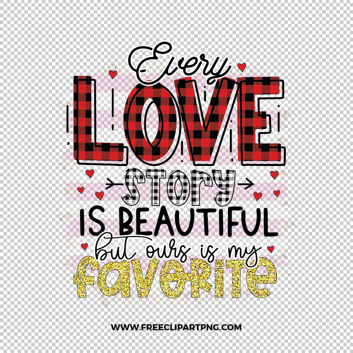 Every Love Story is Beautiful Free PNG & Clipart Download, valentines day sublimation png, love png, love you png, valentine png, sublimation